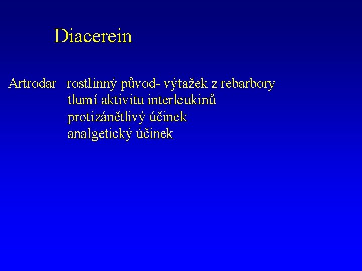 Diacerein Artrodar rostlinný původ- výtažek z rebarbory tlumí aktivitu interleukinů protizánětlivý účinek analgetický účinek