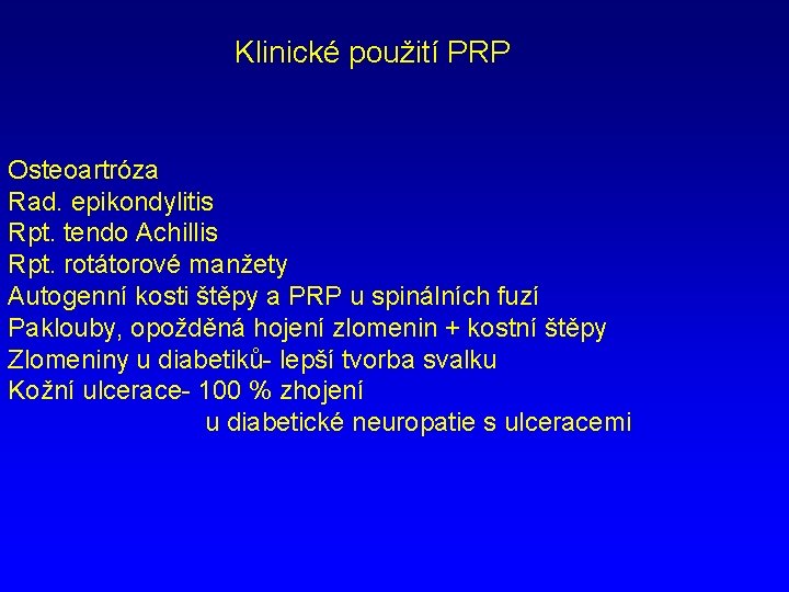 Klinické použití PRP Osteoartróza Rad. epikondylitis Rpt. tendo Achillis Rpt. rotátorové manžety Autogenní kosti