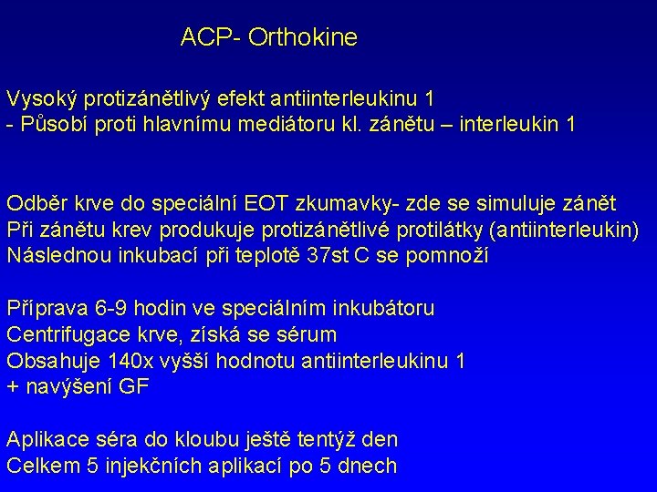 ACP- Orthokine Vysoký protizánětlivý efekt antiinterleukinu 1 - Působí proti hlavnímu mediátoru kl. zánětu