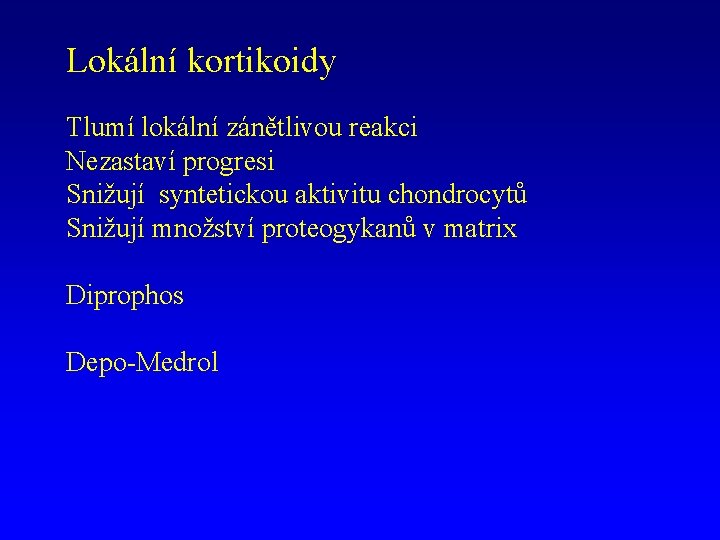 Lokální kortikoidy Tlumí lokální zánětlivou reakci Nezastaví progresi Snižují syntetickou aktivitu chondrocytů Snižují množství