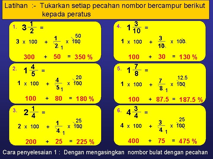 Latihan : - Tukarkan setiap pecahan nombor bercampur berikut kepada peratus 4. 1 3