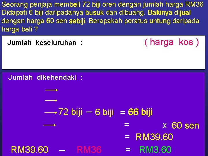 Seorang penjaja membeli 72 biji oren dengan jumlah harga RM 36 Didapati 6 biji
