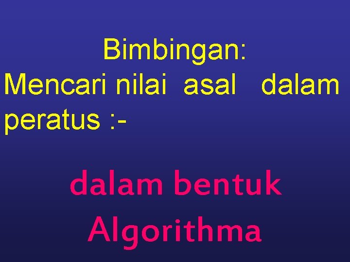 Bimbingan: Mencari nilai asal dalam peratus : - dalam bentuk Algorithma 