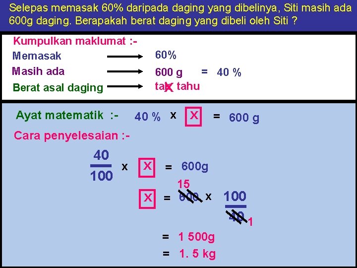 Selepas memasak 60% daripada daging yang dibelinya, Siti masih ada 600 g daging. Berapakah