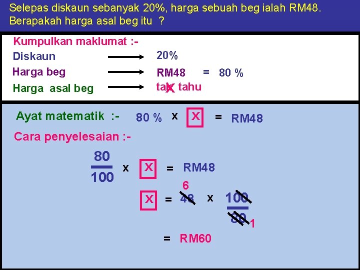 Selepas diskaun sebanyak 20%, harga sebuah beg ialah RM 48. Berapakah harga asal beg