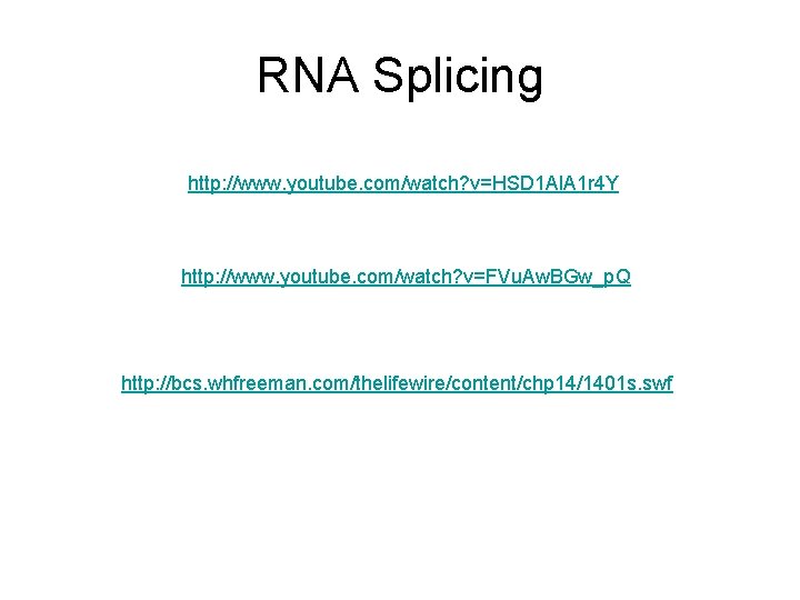 RNA Splicing http: //www. youtube. com/watch? v=HSD 1 Al. A 1 r 4 Y