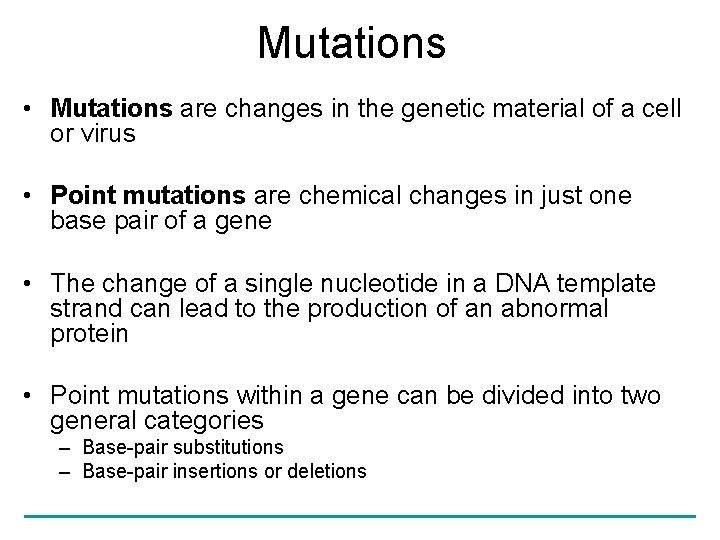 Mutations • Mutations are changes in the genetic material of a cell or virus