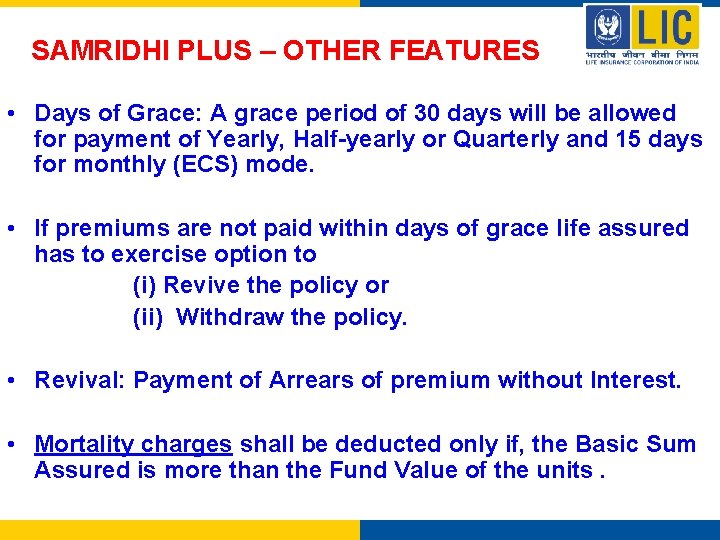 SAMRIDHI PLUS – OTHER FEATURES • Days of Grace: A grace period of 30