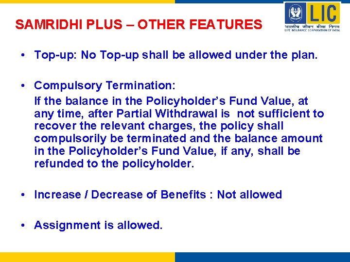 SAMRIDHI PLUS – OTHER FEATURES • Top-up: No Top-up shall be allowed under the