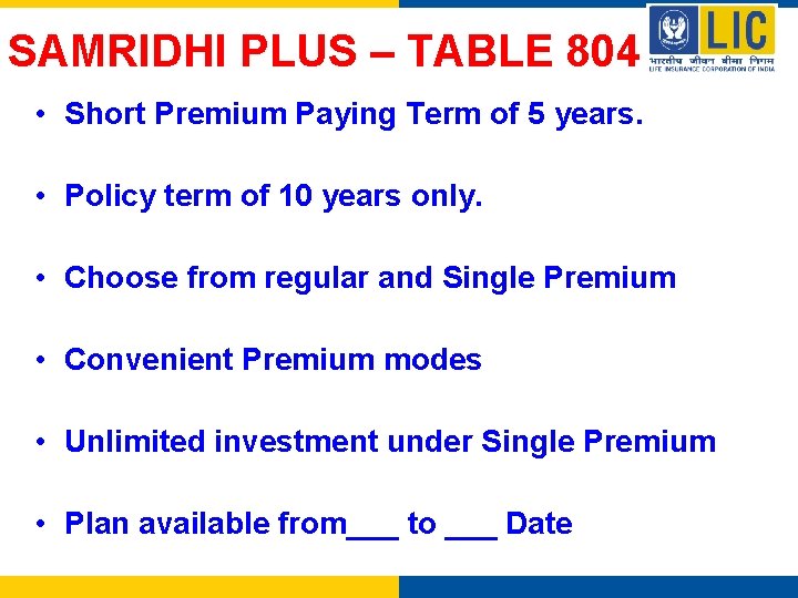 SAMRIDHI PLUS – TABLE 804 • Short Premium Paying Term of 5 years. •