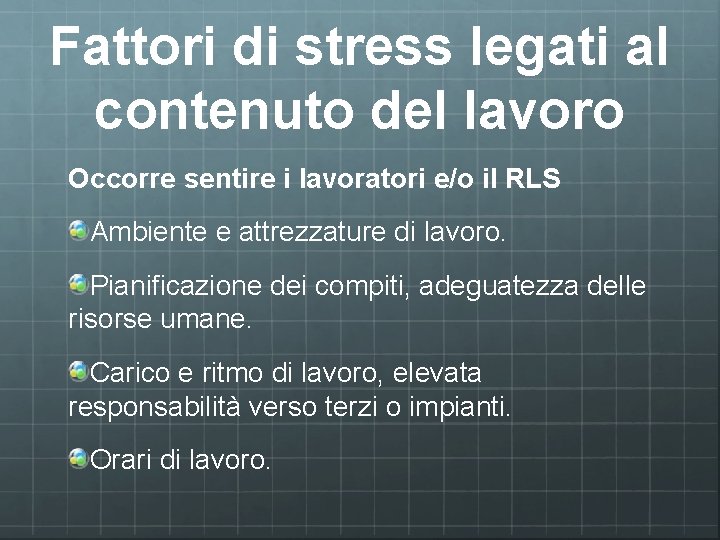 Fattori di stress legati al contenuto del lavoro Occorre sentire i lavoratori e/o il