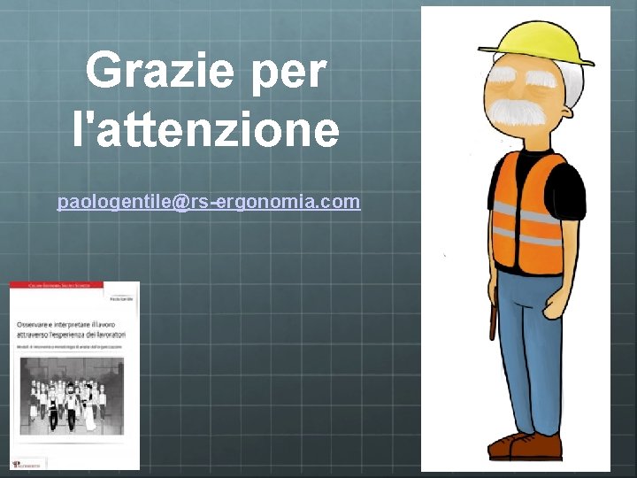 Grazie per l'attenzione paologentile@rs-ergonomia. com 