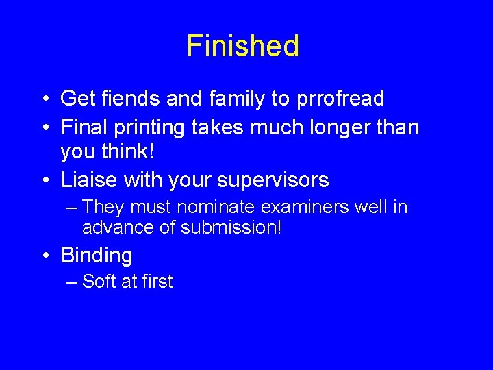 Finished • Get fiends and family to prrofread • Final printing takes much longer