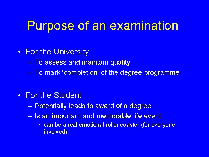Purpose of an examination • For the University – To assess and maintain quality