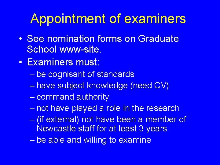 Appointment of examiners • See nomination forms on Graduate School www-site. • Examiners must: