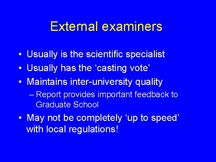 External examiners • Usually is the scientific specialist • Usually has the ‘casting vote’