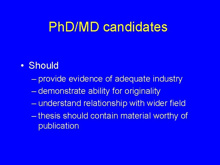 Ph. D/MD candidates • Should – provide evidence of adequate industry – demonstrate ability