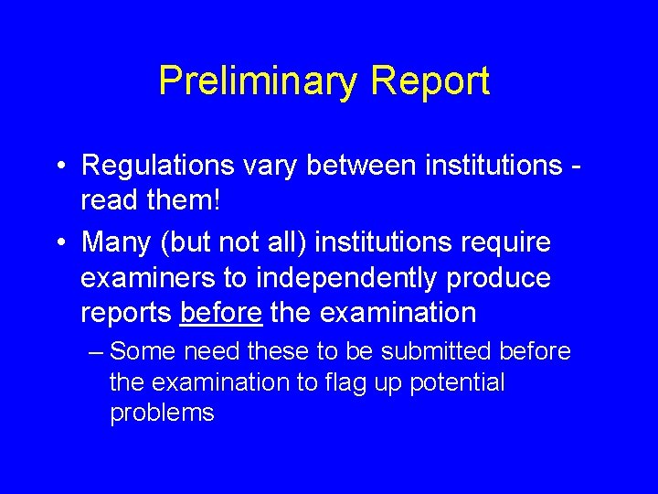 Preliminary Report • Regulations vary between institutions read them! • Many (but not all)