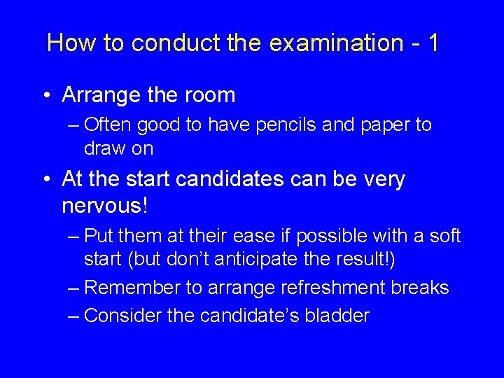 How to conduct the examination - 1 • Arrange the room – Often good