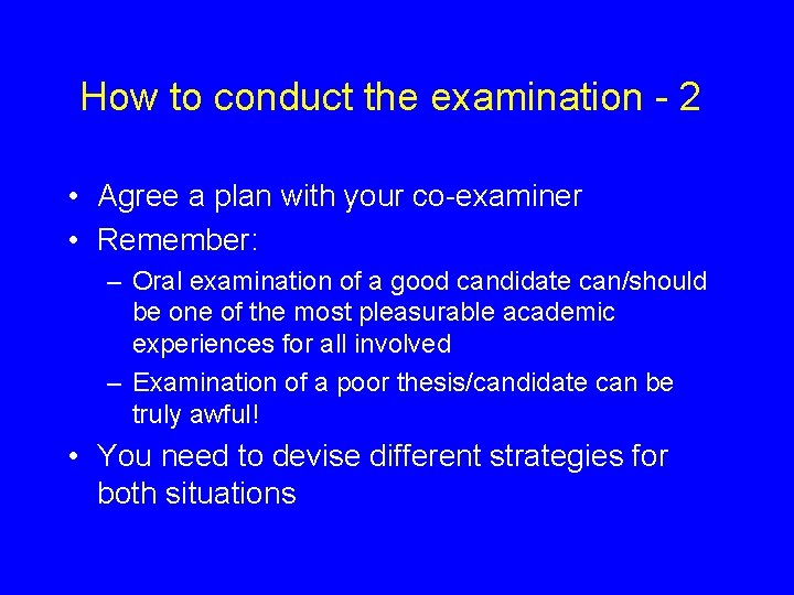 How to conduct the examination - 2 • Agree a plan with your co-examiner