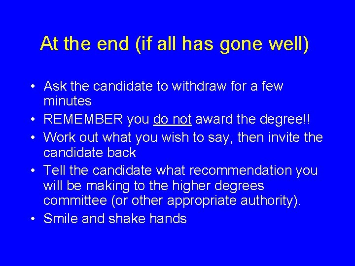 At the end (if all has gone well) • Ask the candidate to withdraw
