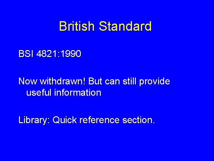 British Standard BSI 4821: 1990 Now withdrawn! But can still provide useful information Library: