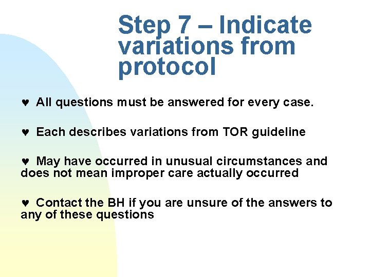 Step 7 – Indicate variations from protocol © All questions must be answered for