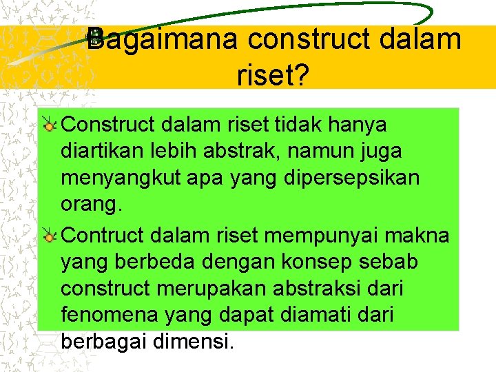 Bagaimana construct dalam riset? Construct dalam riset tidak hanya diartikan lebih abstrak, namun juga