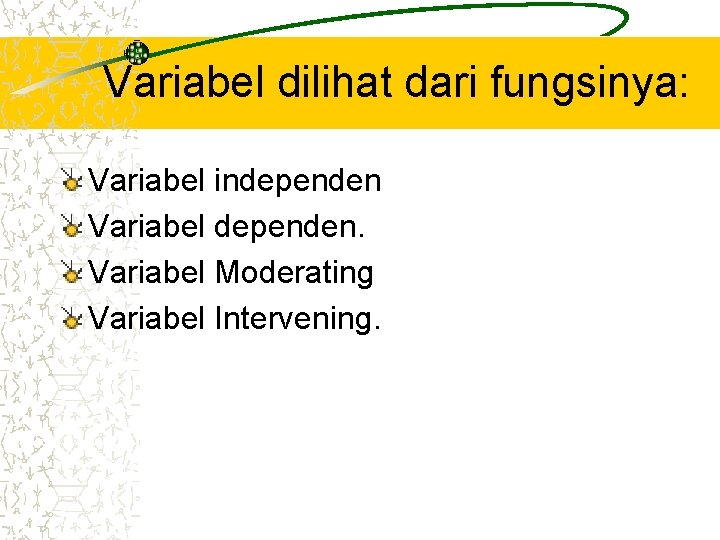Variabel dilihat dari fungsinya: Variabel independen Variabel dependen. Variabel Moderating Variabel Intervening. 