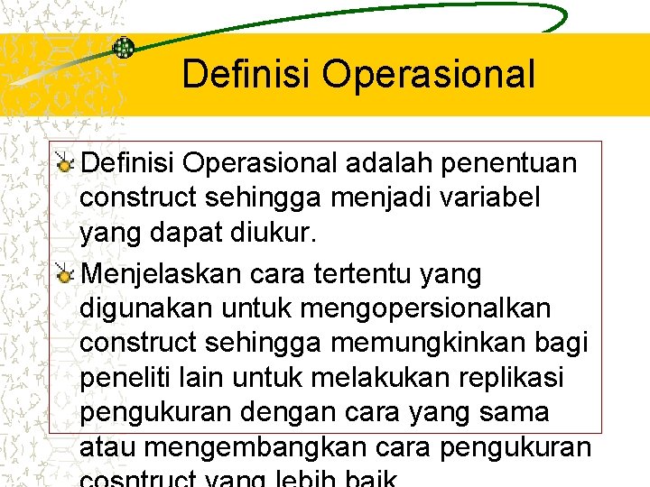 Definisi Operasional adalah penentuan construct sehingga menjadi variabel yang dapat diukur. Menjelaskan cara tertentu