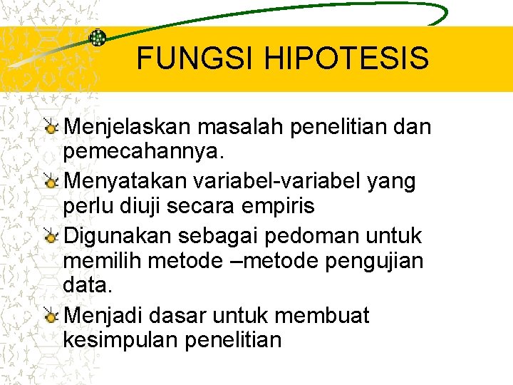 FUNGSI HIPOTESIS Menjelaskan masalah penelitian dan pemecahannya. Menyatakan variabel-variabel yang perlu diuji secara empiris