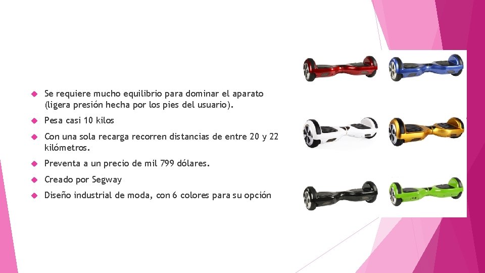  Se requiere mucho equilibrio para dominar el aparato (ligera presión hecha por los