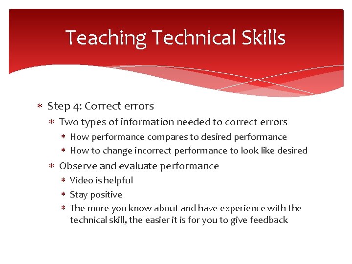 Teaching Technical Skills Step 4: Correct errors Two types of information needed to correct