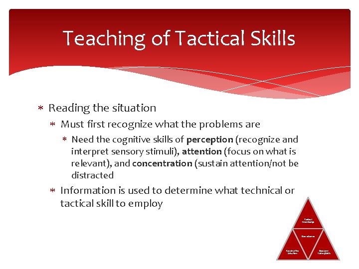 Teaching of Tactical Skills Reading the situation Must first recognize what the problems are