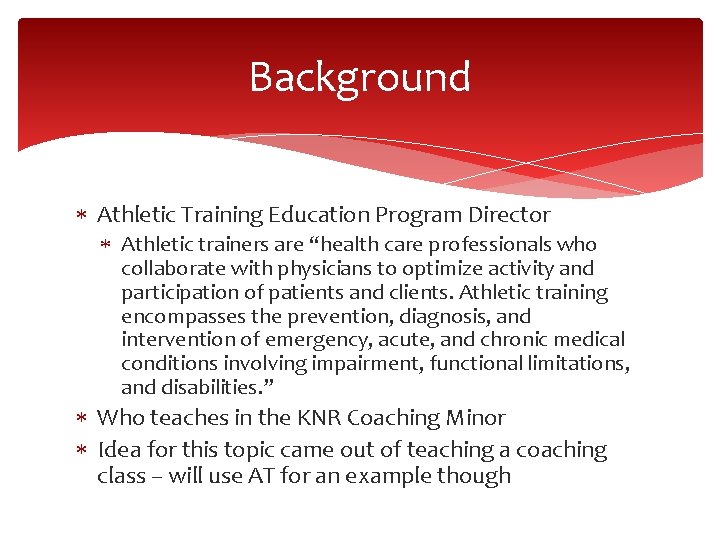 Background Athletic Training Education Program Director Athletic trainers are “health care professionals who collaborate