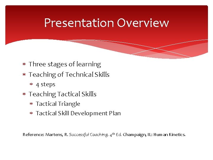 Presentation Overview Three stages of learning Teaching of Technical Skills 4 steps Teaching Tactical