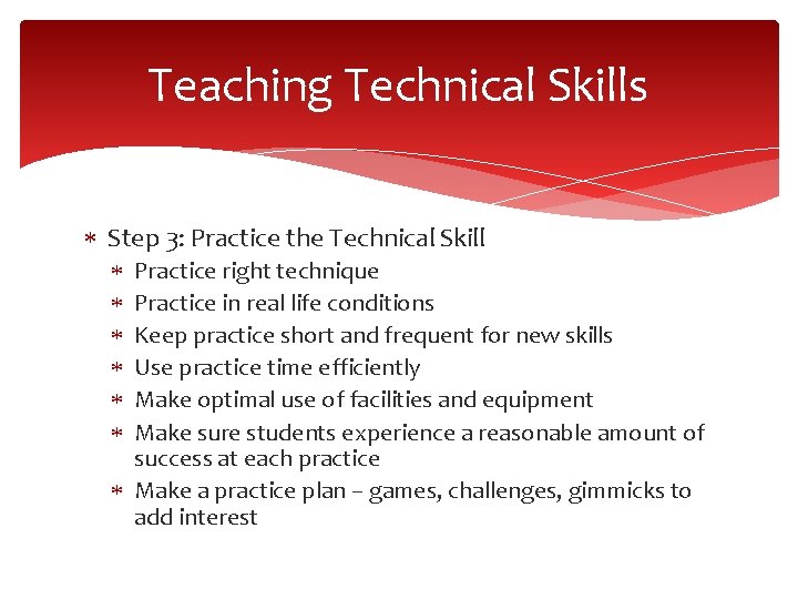Teaching Technical Skills Step 3: Practice the Technical Skill Practice right technique Practice in
