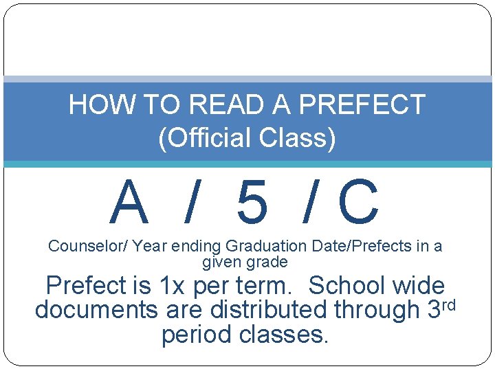 HOW TO READ A PREFECT (Official Class) A / 5 /C Counselor/ Year ending