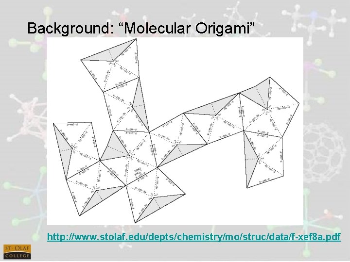 Background: “Molecular Origami” http: //www. stolaf. edu/depts/chemistry/mo/struc/data/f-xef 8 a. pdf 