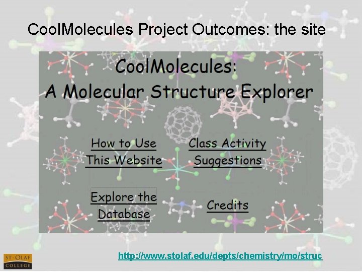 Cool. Molecules Project Outcomes: the site http: //www. stolaf. edu/depts/chemistry/mo/struc 