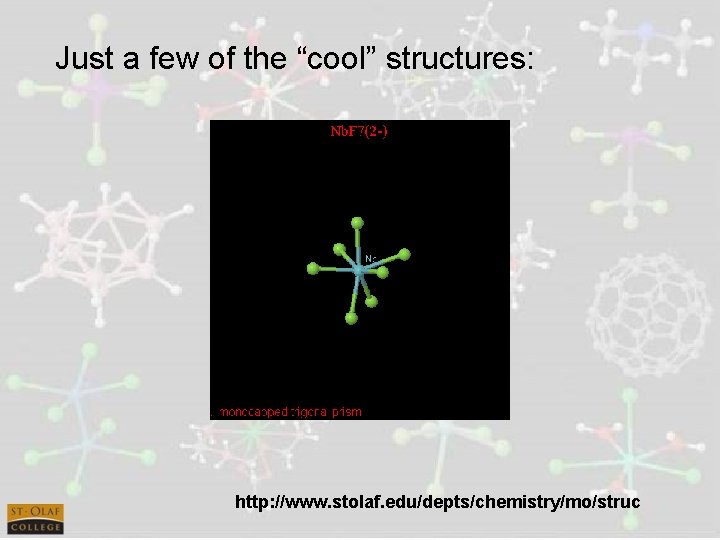 Just a few of the “cool” structures: http: //www. stolaf. edu/depts/chemistry/mo/struc 