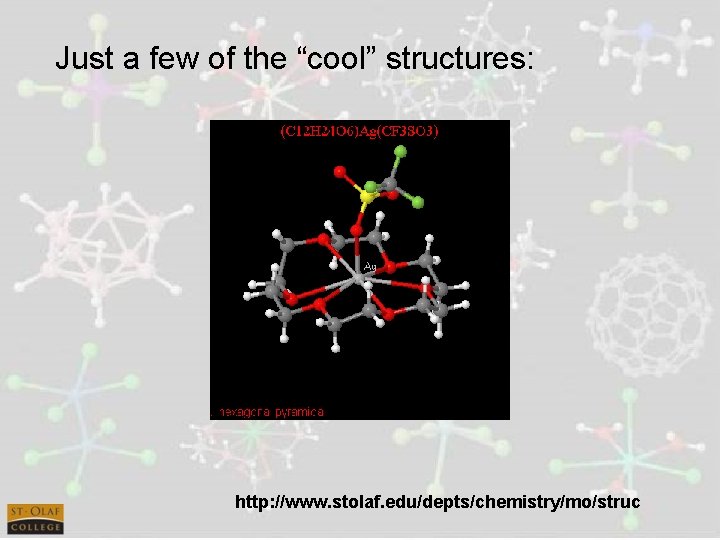 Just a few of the “cool” structures: http: //www. stolaf. edu/depts/chemistry/mo/struc 