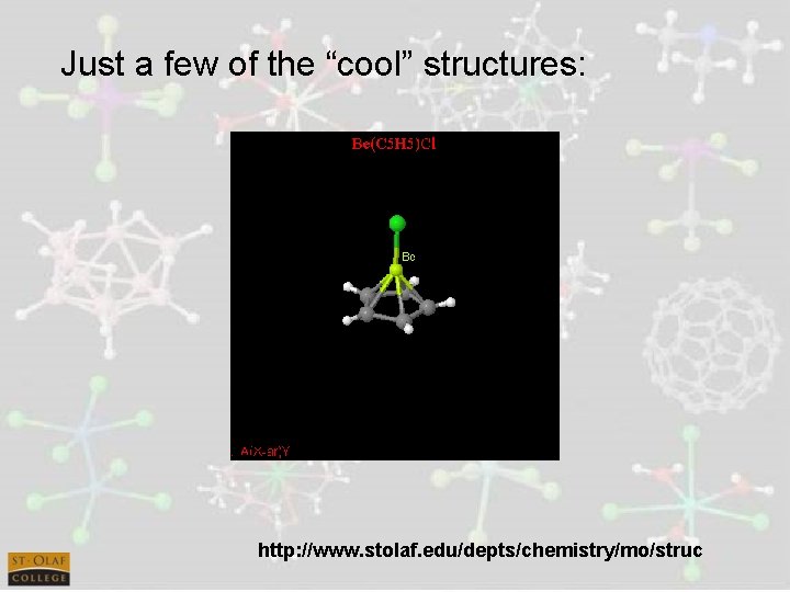 Just a few of the “cool” structures: http: //www. stolaf. edu/depts/chemistry/mo/struc 