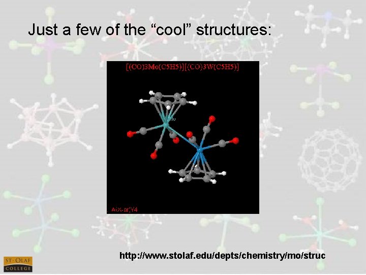Just a few of the “cool” structures: http: //www. stolaf. edu/depts/chemistry/mo/struc 