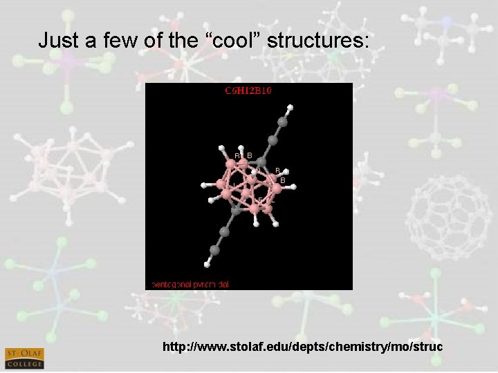 Just a few of the “cool” structures: http: //www. stolaf. edu/depts/chemistry/mo/struc 