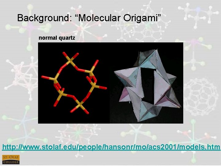 Background: “Molecular Origami” normal quartz http: //www. stolaf. edu/people/hansonr/mo/acs 2001/models. htm 