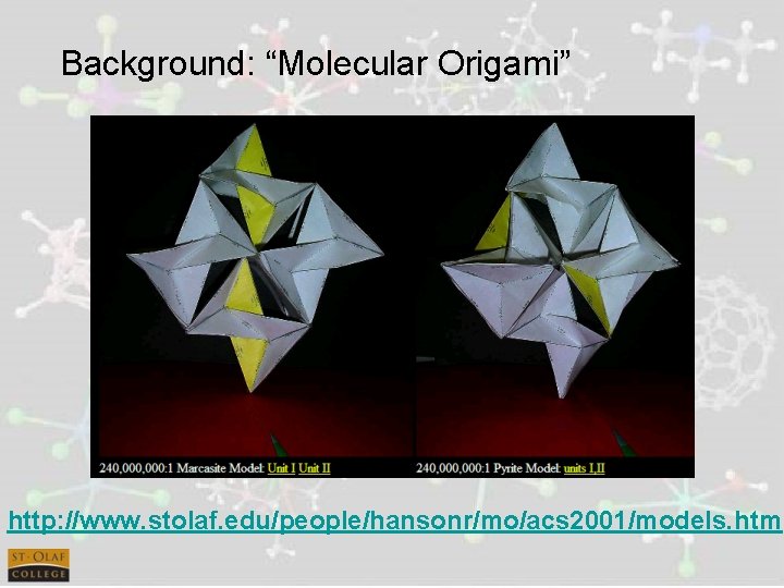Background: “Molecular Origami” http: //www. stolaf. edu/people/hansonr/mo/acs 2001/models. htm 
