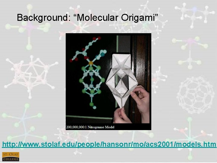 Background: “Molecular Origami” http: //www. stolaf. edu/people/hansonr/mo/acs 2001/models. htm 