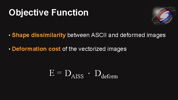 Objective Function • Shape dissimilarity between ASCII and deformed images • Deformation cost of