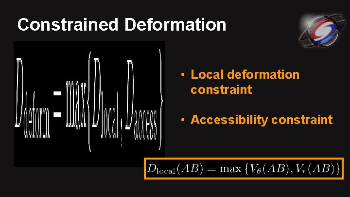 Constrained Deformation • Local deformation constraint • Accessibility constraint 
